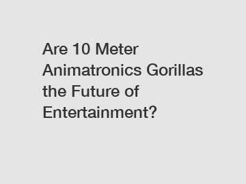 Are 10 Meter Animatronics Gorillas the Future of Entertainment?