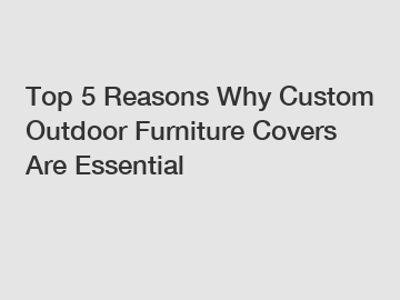 Top 5 Reasons Why Custom Outdoor Furniture Covers Are Essential