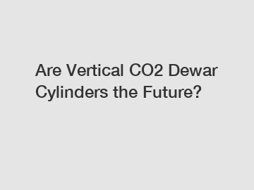 Are Vertical CO2 Dewar Cylinders the Future?