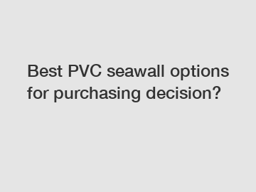 Best PVC seawall options for purchasing decision?