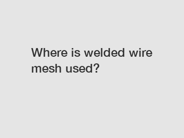 Where is welded wire mesh used?