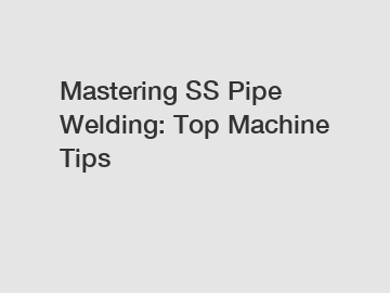 Mastering SS Pipe Welding: Top Machine Tips