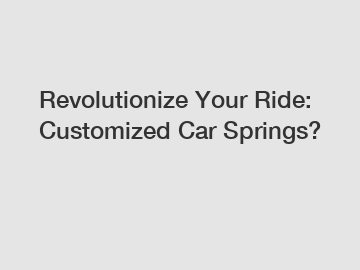 Revolutionize Your Ride: Customized Car Springs?