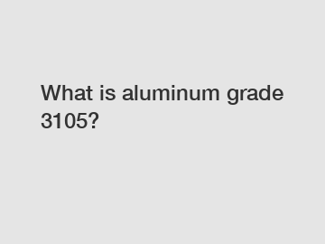 What is aluminum grade 3105?