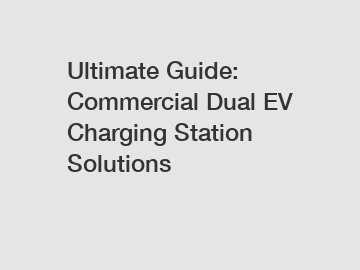 Ultimate Guide: Commercial Dual EV Charging Station Solutions