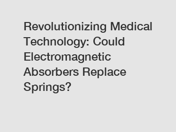 Revolutionizing Medical Technology: Could Electromagnetic Absorbers Replace Springs?