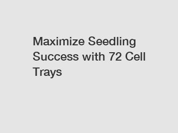 Maximize Seedling Success with 72 Cell Trays