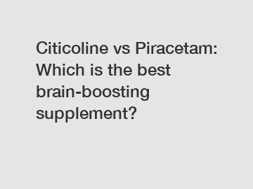 Citicoline vs Piracetam: Which is the best brain-boosting supplement?