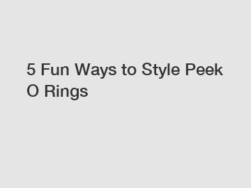 5 Fun Ways to Style Peek O Rings