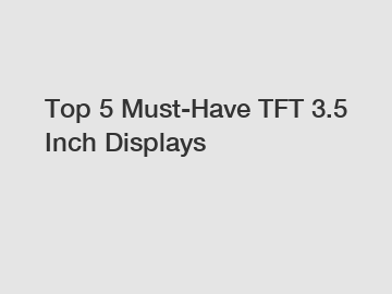 Top 5 Must-Have TFT 3.5 Inch Displays
