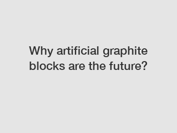Why artificial graphite blocks are the future?