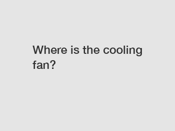 Where is the cooling fan?