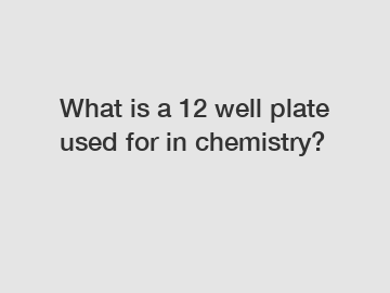 What is a 12 well plate used for in chemistry?