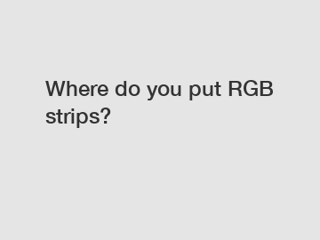 Where do you put RGB strips?