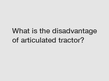 What is the disadvantage of articulated tractor?