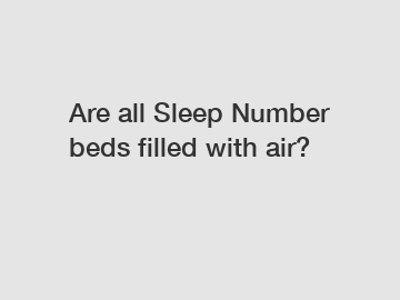 Are all Sleep Number beds filled with air?