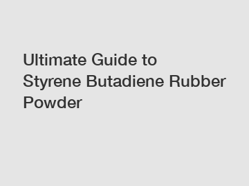 Ultimate Guide to Styrene Butadiene Rubber Powder