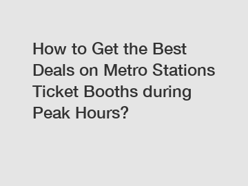 How to Get the Best Deals on Metro Stations Ticket Booths during Peak Hours?