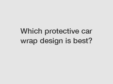 Which protective car wrap design is best?