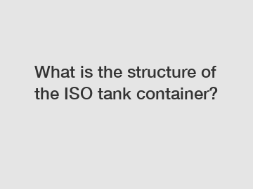 What is the structure of the ISO tank container?