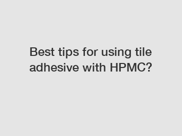 Best tips for using tile adhesive with HPMC?