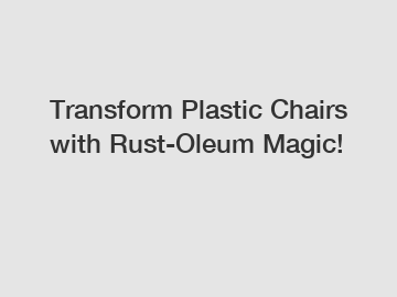 Transform Plastic Chairs with Rust-Oleum Magic!