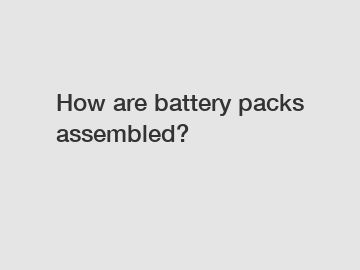 How are battery packs assembled?