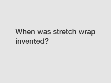 When was stretch wrap invented?