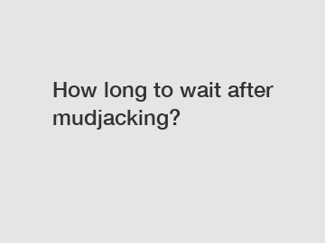 How long to wait after mudjacking?