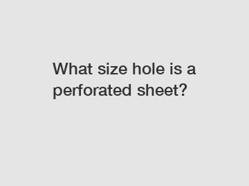 What size hole is a perforated sheet?