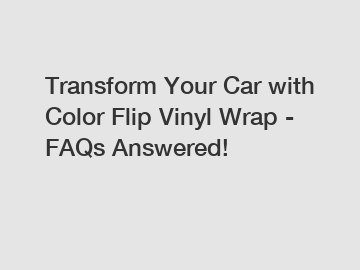 Transform Your Car with Color Flip Vinyl Wrap - FAQs Answered!