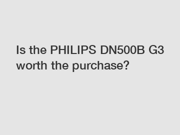 Is the PHILIPS DN500B G3 worth the purchase?