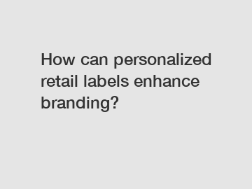 How can personalized retail labels enhance branding?