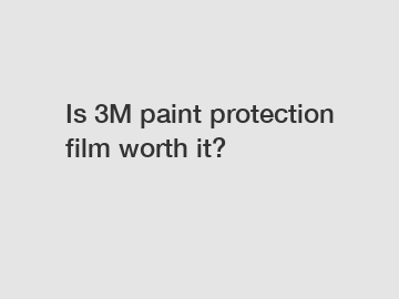 Is 3M paint protection film worth it?