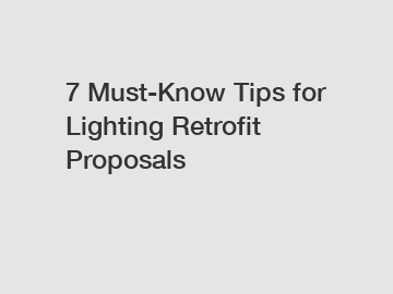 7 Must-Know Tips for Lighting Retrofit Proposals