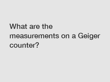 What are the measurements on a Geiger counter?
