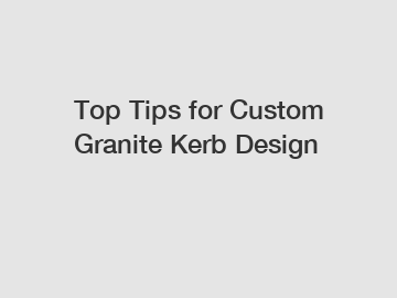 Top Tips for Custom Granite Kerb Design