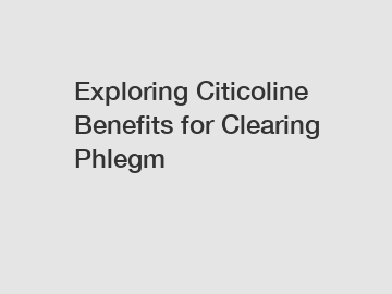 Exploring Citicoline Benefits for Clearing Phlegm