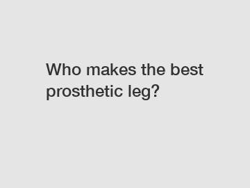 Who makes the best prosthetic leg?
