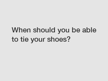 When should you be able to tie your shoes?