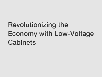 Revolutionizing the Economy with Low-Voltage Cabinets