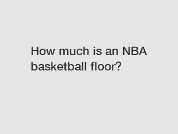 How much is an NBA basketball floor?