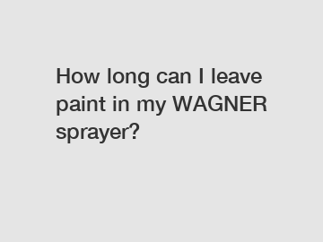 How long can I leave paint in my WAGNER sprayer?