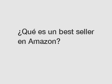 ¿Qué es un best seller en Amazon?