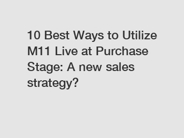 10 Best Ways to Utilize M11 Live at Purchase Stage: A new sales strategy?