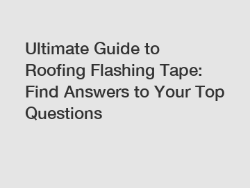 Ultimate Guide to Roofing Flashing Tape: Find Answers to Your Top Questions