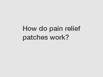 How do pain relief patches work?