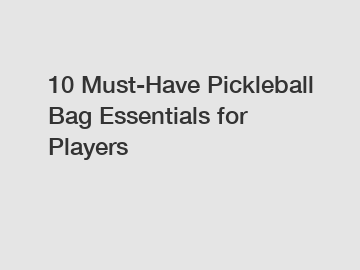 10 Must-Have Pickleball Bag Essentials for Players
