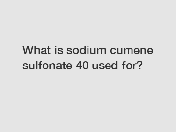 What is sodium cumene sulfonate 40 used for?