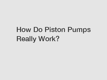 How Do Piston Pumps Really Work?